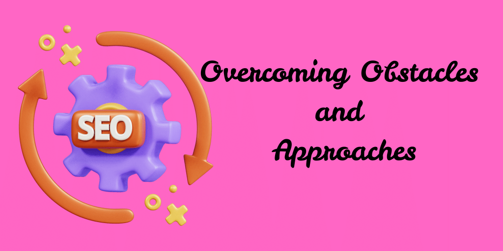 Overcoming Obstacles and Approaches