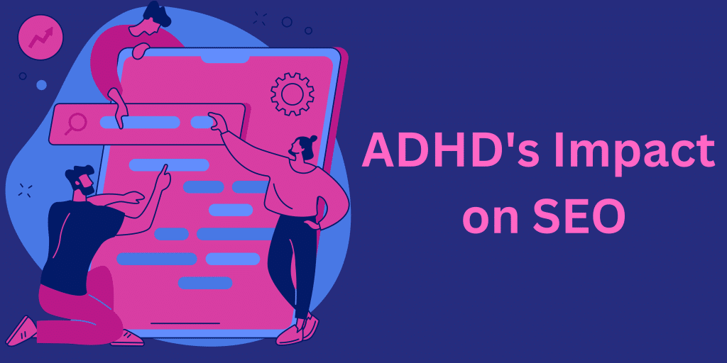 ADHD's Impact on SEO